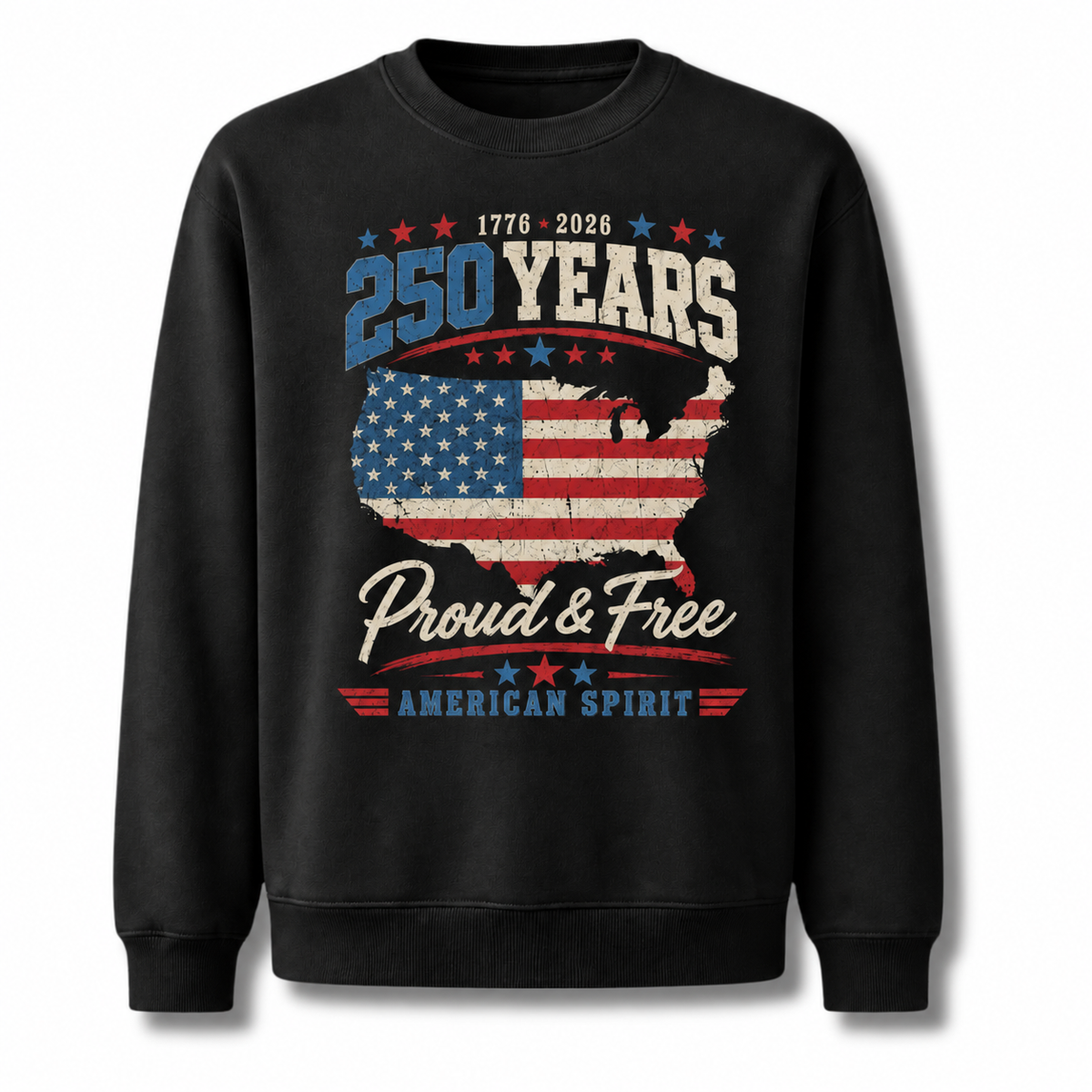 America 250 Years Proud and Free Sweatshirt