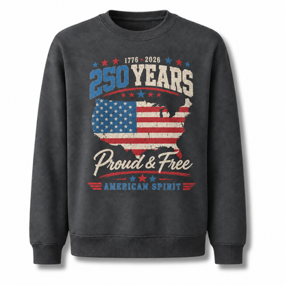 America 250 Years Proud and Free Sweatshirt