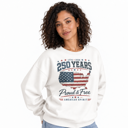 America 250 Years Proud and Free Sweatshirt